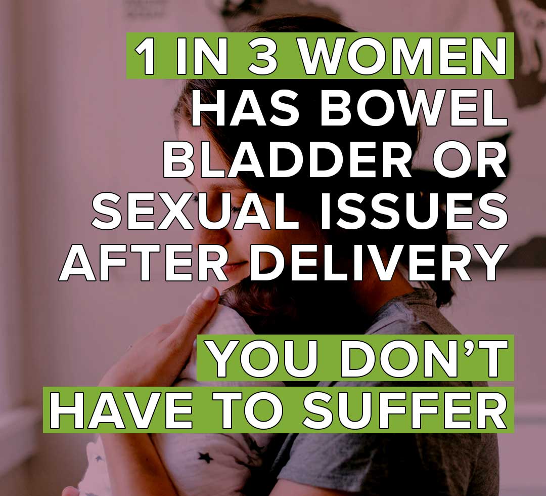 1 in 3 Women has Bowel, Bladder or Sexual Issues After Delivery