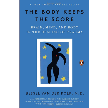 The Body Keeps the Score: Brain, Mind, and Body in the Healing of Trauma